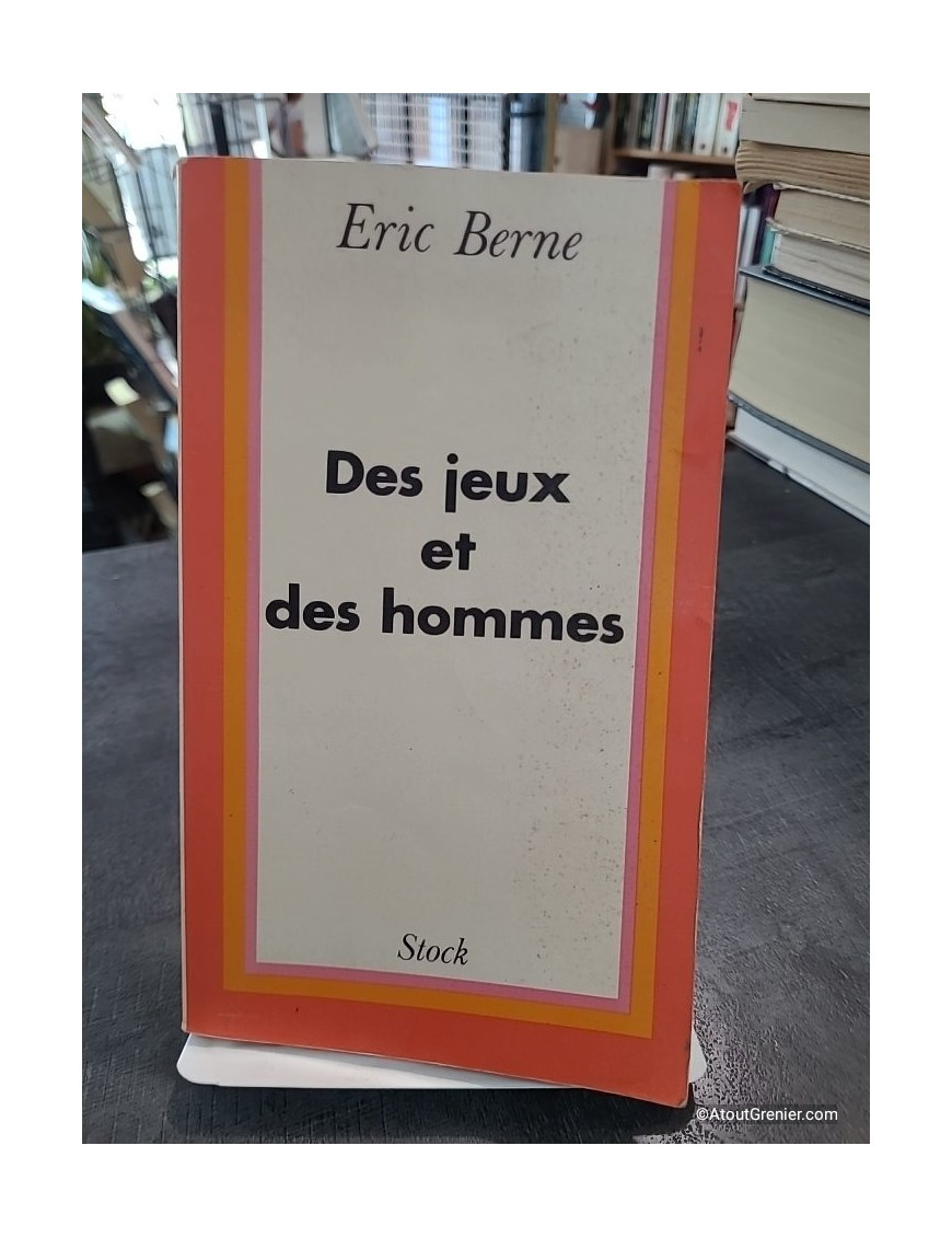 Des Jeux et des hommes - Psychologie des relations humaines de Eric Berne