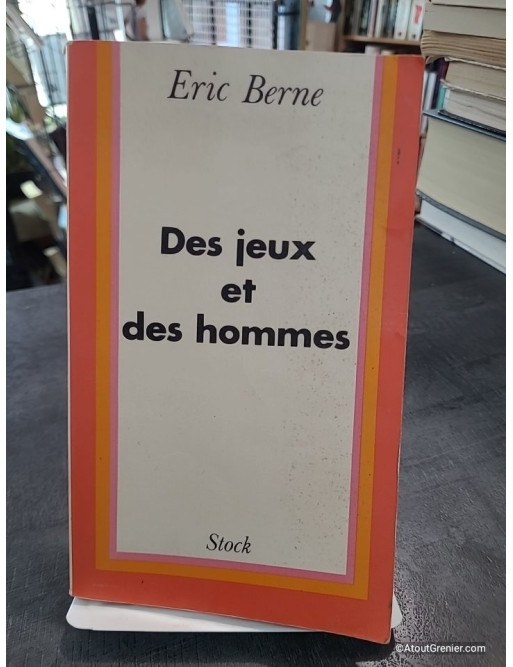 Des Jeux et des hommes - Psychologie des relations humaines de Eric Berne