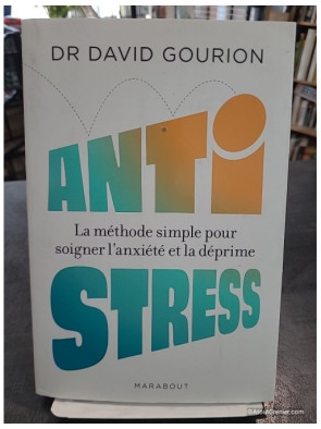 Anti stress - La méthode simple pour soigner l anxiété et la déprime de David Gourion