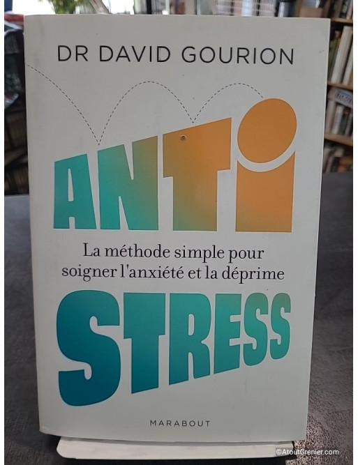 Anti stress - La méthode simple pour soigner l anxiété et la déprime de David Gourion