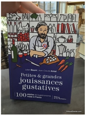 Petites et grandes jouissances gustatives - 100 pépites de la gastronomie made in France de Julien Bouré