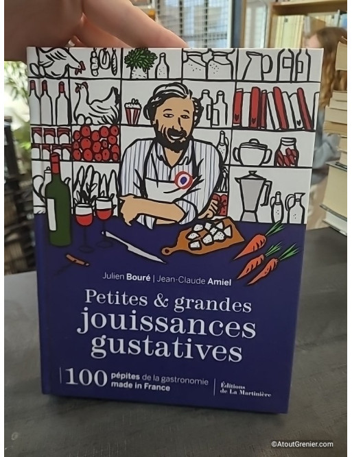 Petites et grandes jouissances gustatives - 100 pépites de la gastronomie made in France de Julien Bouré