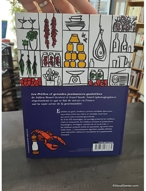 Petites et grandes jouissances gustatives - 100 pépites de la gastronomie made in France de Julien Bouré
