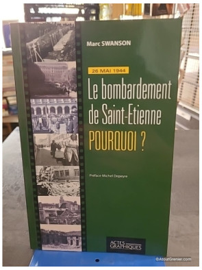 26 Mai 1944 - Le bombardement de Saint-Etienne, pourquoi ? - Marc Swanson