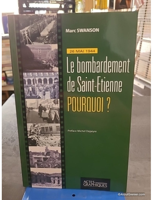 26 Mai 1944 - Le bombardement de Saint-Etienne, pourquoi ? - Marc Swanson