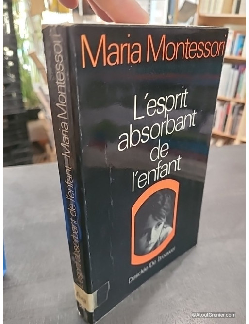 L'esprit absorbant de l'enfant - Pédagogie Montessori - Maria Montessori