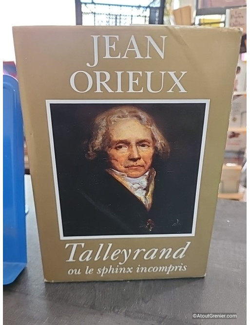 Talleyrand ou le Sphinx incompris - Jean Orieux