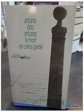 La mort de Carlos Gardel - António Lobo Antunes