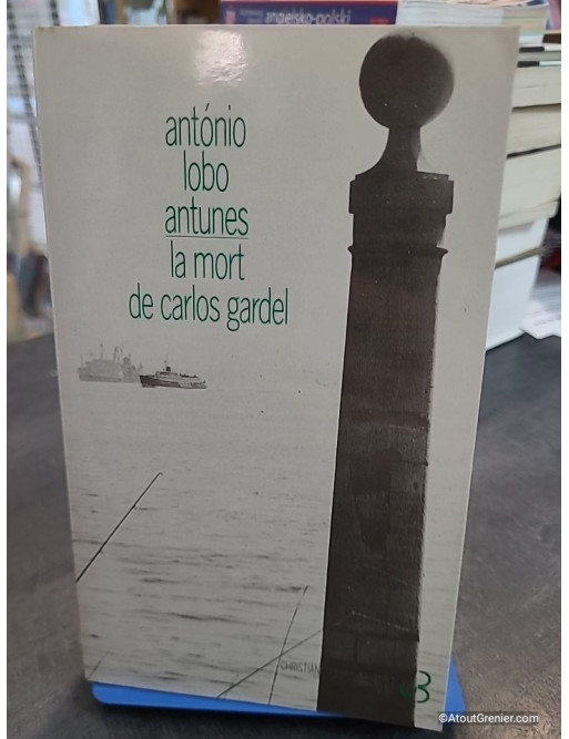 La mort de Carlos Gardel - António Lobo Antunes