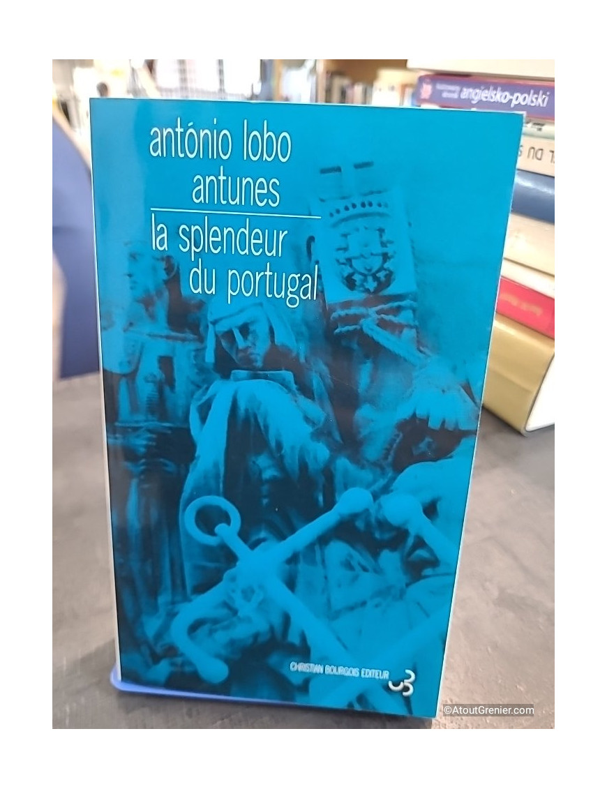 La splendeur du Portugal - António Lobo Antunes