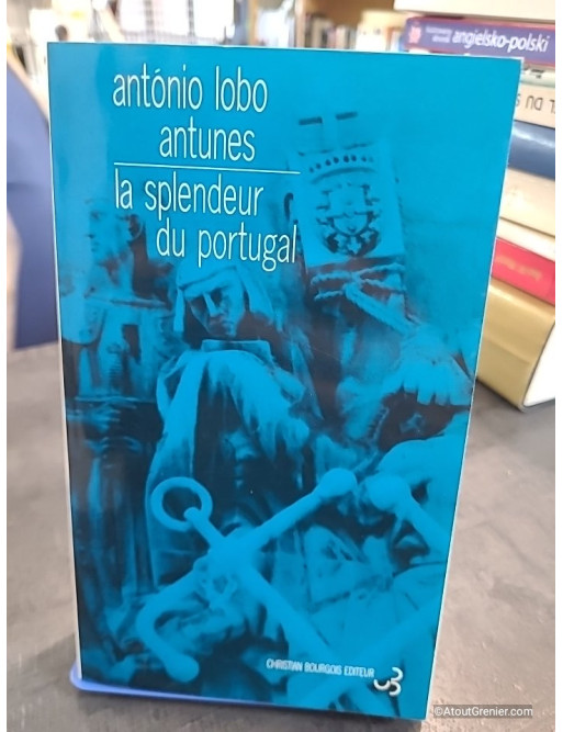 La splendeur du Portugal - António Lobo Antunes