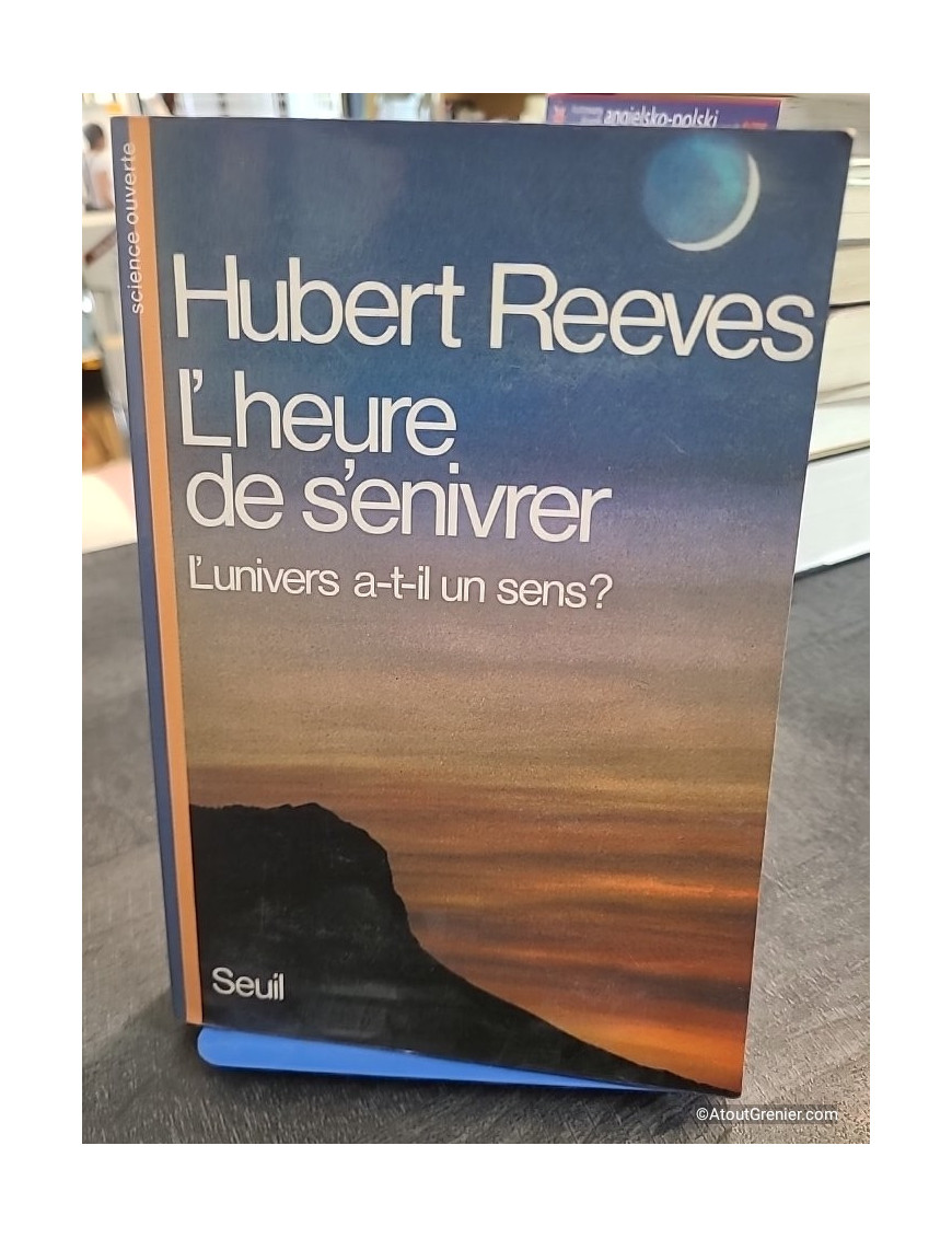 L'Heure de s'enivrer. L'univers a-t-il un sens ? - Hubert Reeves