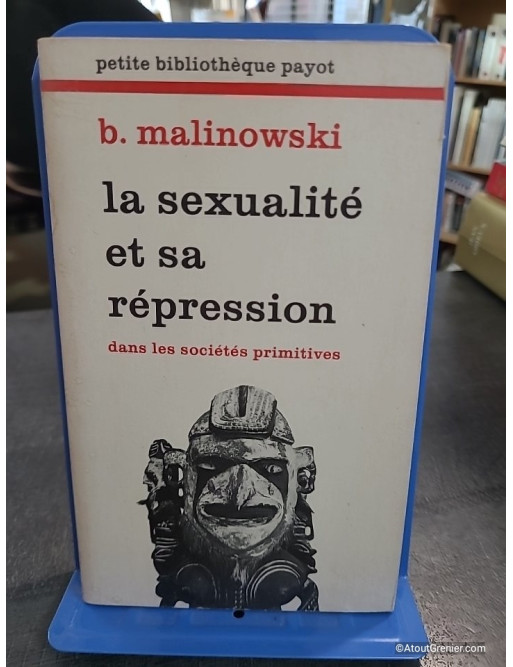 La Sexualité et sa répression dans les sociétés primitives - Bronislaw Malinowski
