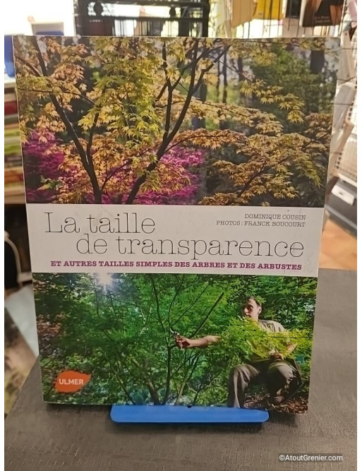 La Taille de transparence et autres tailles simples des arbres et des arbustes - Dominique Cousin