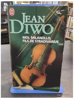 Moi, Milanollo, fils de Stradivarius - Jean Diwo
