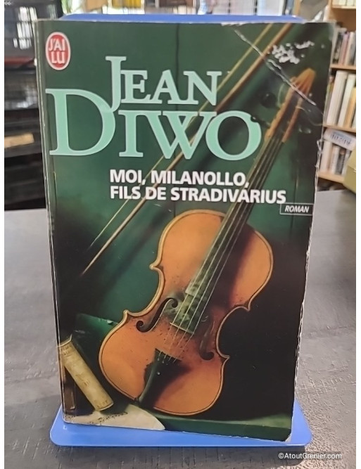 Moi, Milanollo, fils de Stradivarius - Jean Diwo