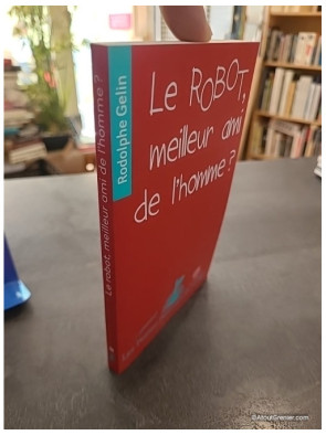 Le robot, meilleur ami de l'homme ? - Rodolphe Gelin