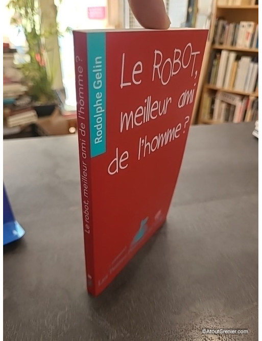 Le robot, meilleur ami de l'homme ? - Rodolphe Gelin