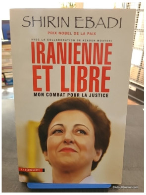 Iranienne et libre - Mon combat pour la justice - Shirin Ebadi et Azadeh Moaveni