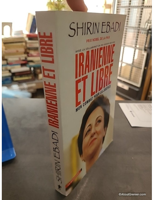 Iranienne et libre - Mon combat pour la justice - Shirin Ebadi et Azadeh Moaveni
