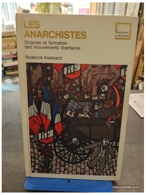Les anarchistes (Origines et formation des mouvements libertaires) - Roderick Kedward
