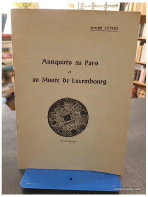 Antiquités au pays et au musée de Luxembourg - Joseph Meyers