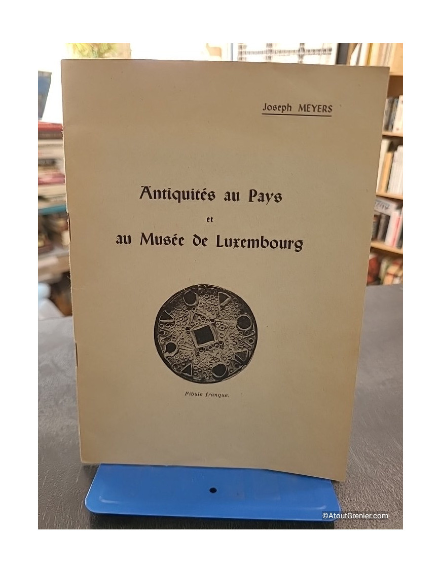 Antiquités au pays et au musée de Luxembourg - Joseph Meyers