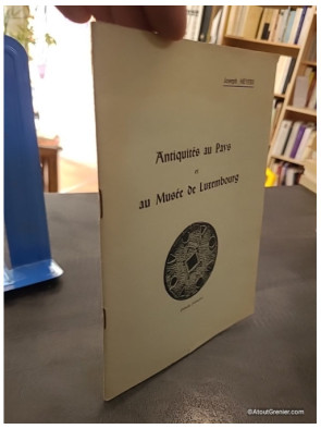 Antiquités au pays et au musée de Luxembourg - Joseph Meyers