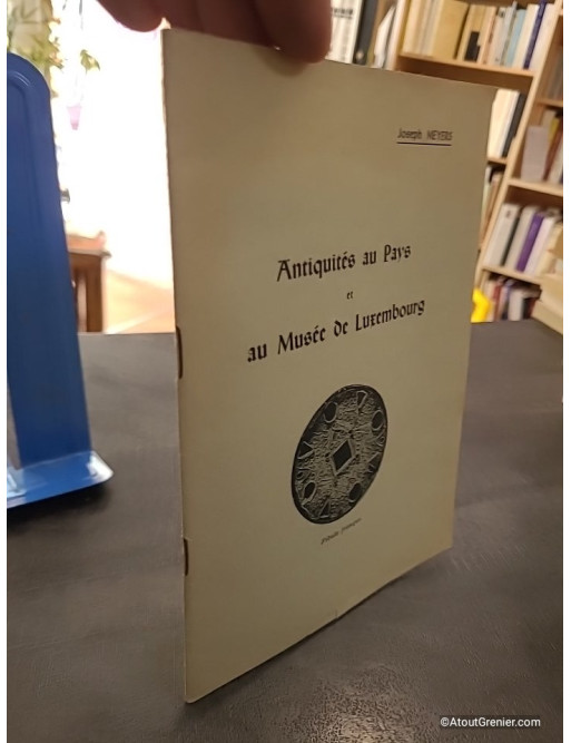 Antiquités au pays et au musée de Luxembourg - Joseph Meyers