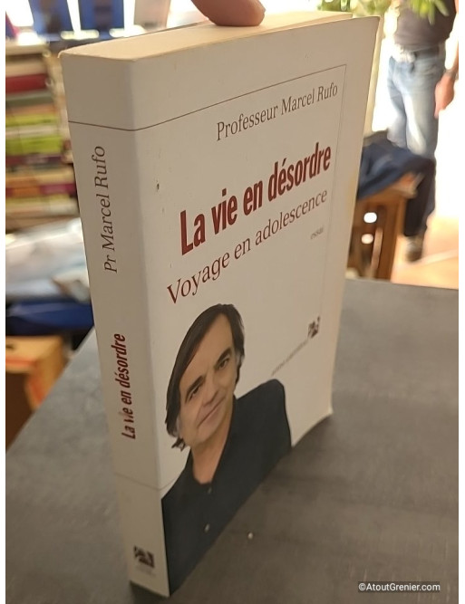 La vie en désordre - Voyage en adolescence - Marcel Rufo