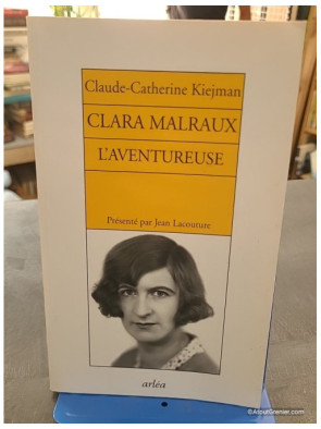 Clara Malraux. L'aventureuse - Claude-Catherine Kiejman