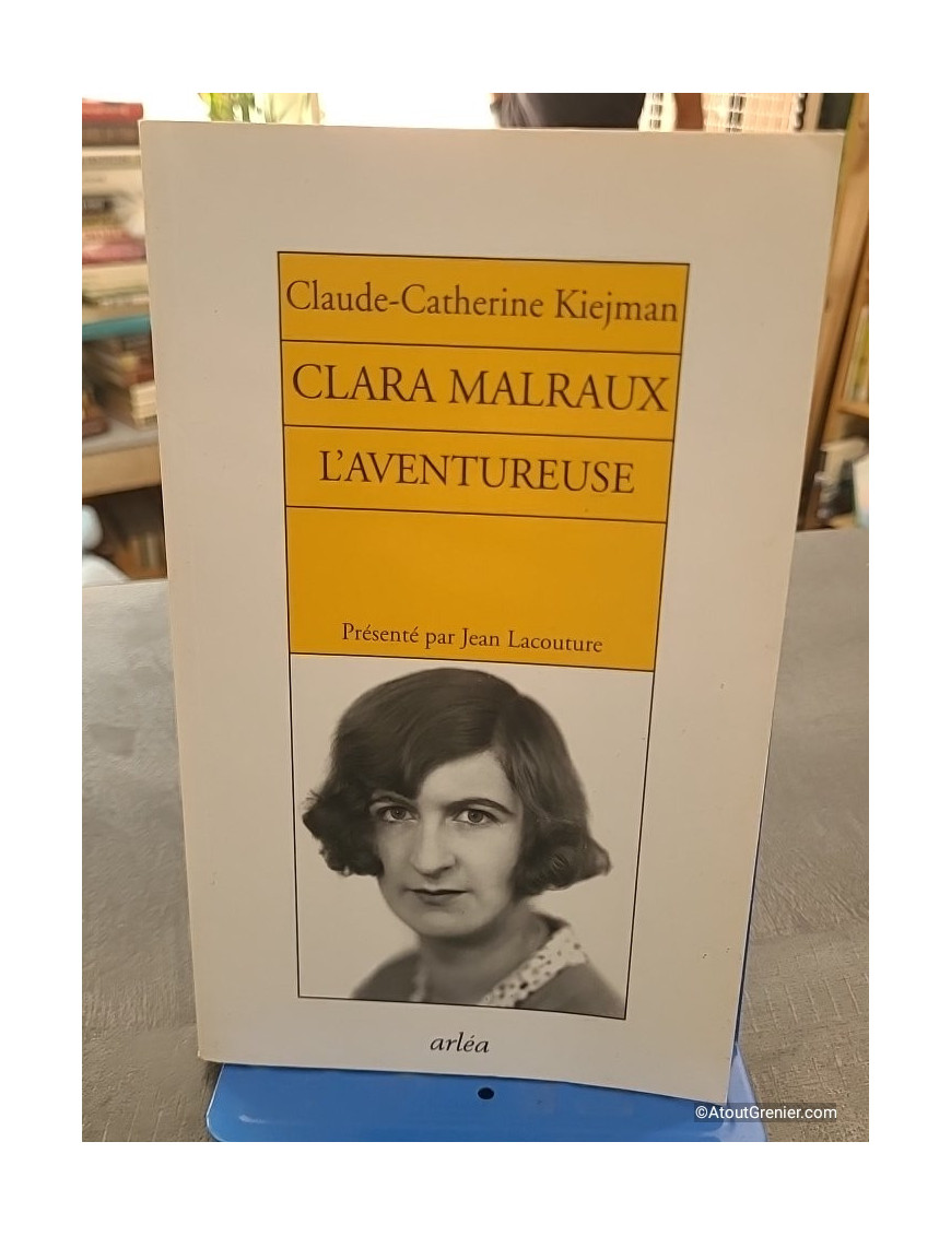 Clara Malraux. L'aventureuse - Claude-Catherine Kiejman
