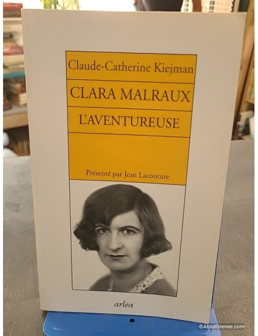 Clara Malraux. L'aventureuse - Claude-Catherine Kiejman