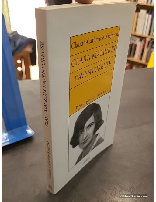 Clara Malraux. L'aventureuse - Claude-Catherine Kiejman