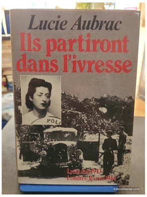 Ils partiront dans l'ivresse - Lyon, mai 43 - Londres, février 44 - Lucie Aubrac