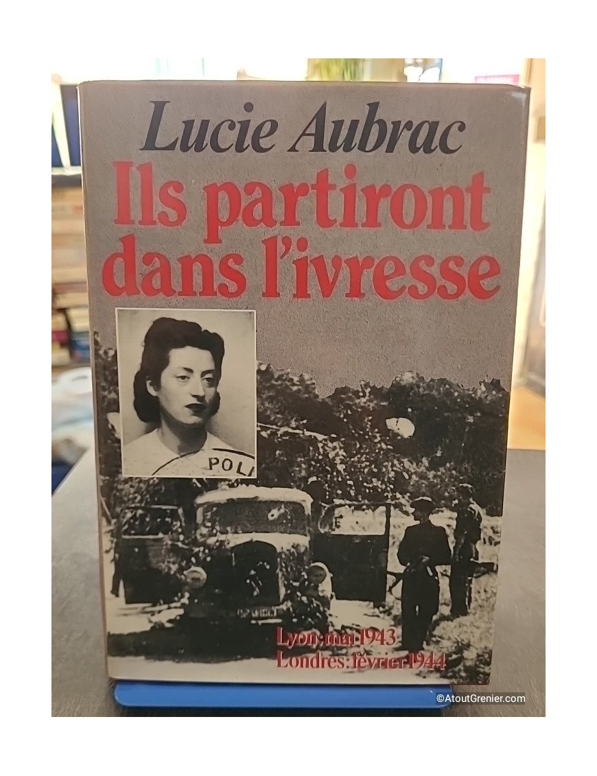 Ils partiront dans l'ivresse - Lyon, mai 43 - Londres, février 44 - Lucie Aubrac