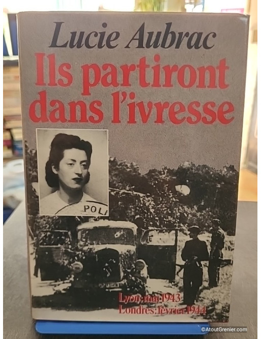 Ils partiront dans l'ivresse - Lyon, mai 43 - Londres, février 44 - Lucie Aubrac