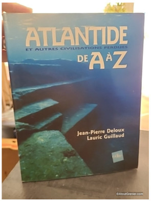 Atlantide et autres civilisations perdues de A à Z - Jean-Pierre Deloux et Lauric Guillaud