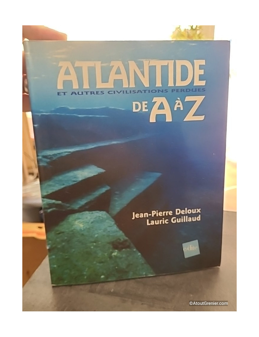 Atlantide et autres civilisations perdues de A à Z - Jean-Pierre Deloux et Lauric Guillaud