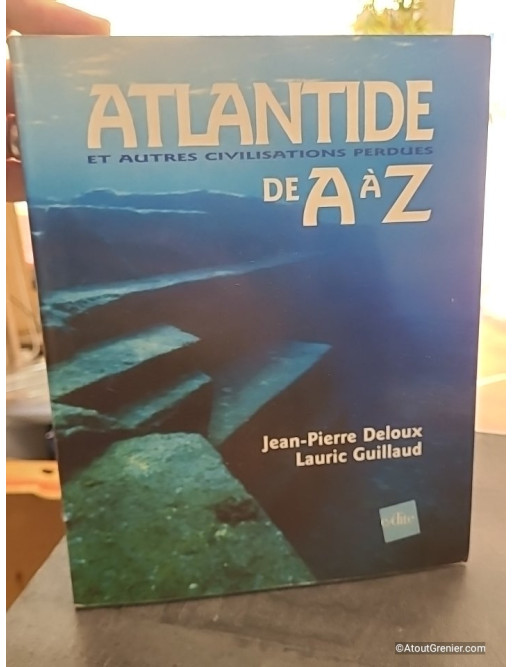 Atlantide et autres civilisations perdues de A à Z - Jean-Pierre Deloux et Lauric Guillaud