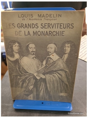 Les grands serviteurs de la monarchie - Louis Madelin
