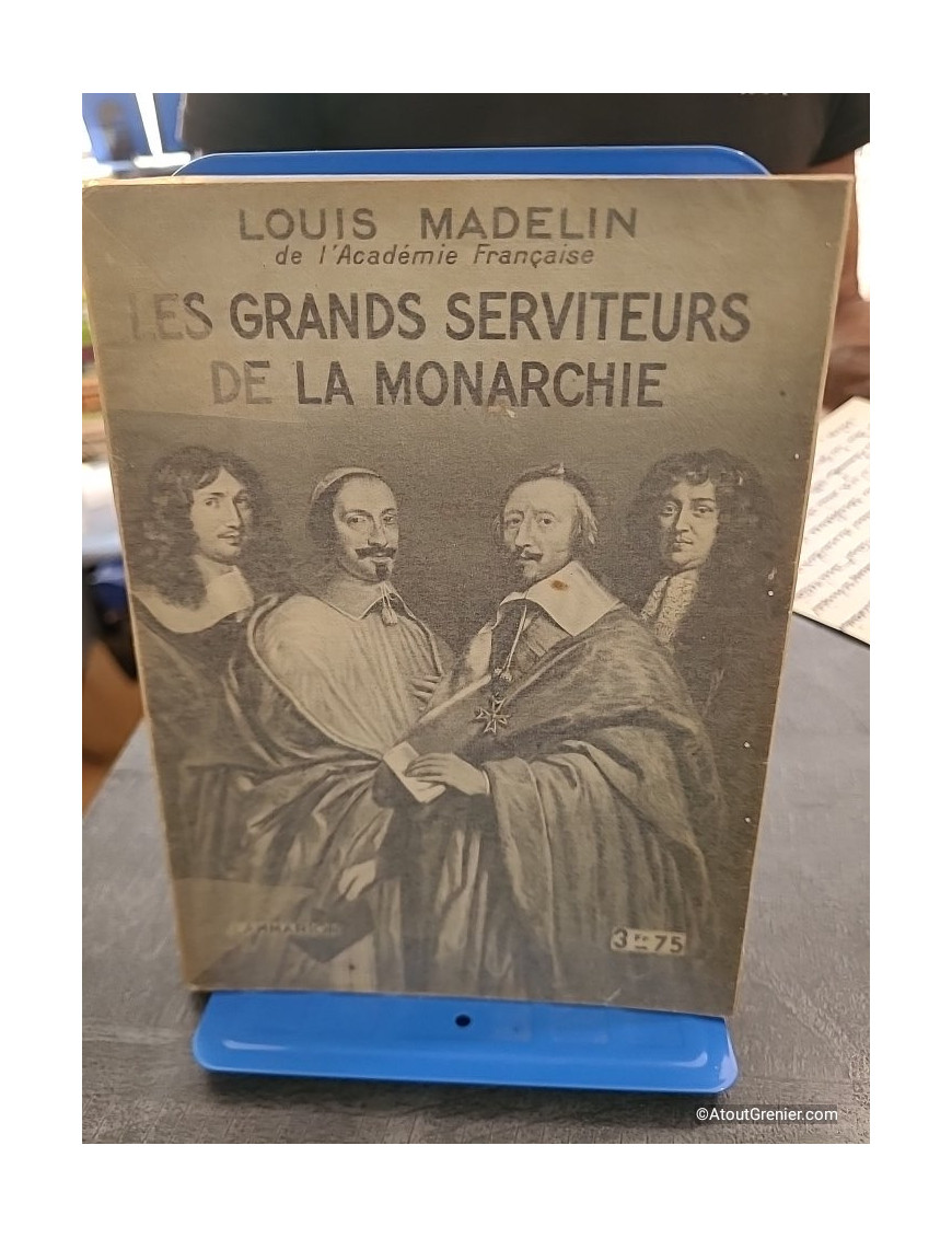Les grands serviteurs de la monarchie - Louis Madelin