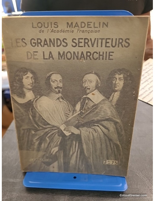 Les grands serviteurs de la monarchie - Louis Madelin