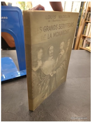 Les grands serviteurs de la monarchie - Louis Madelin
