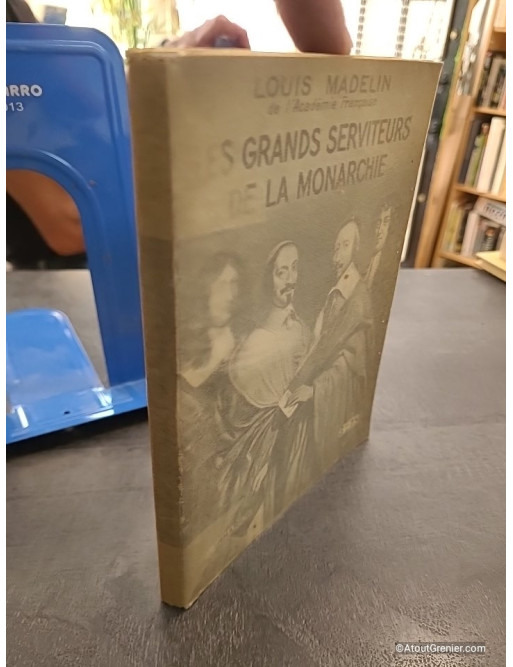 Les grands serviteurs de la monarchie - Louis Madelin