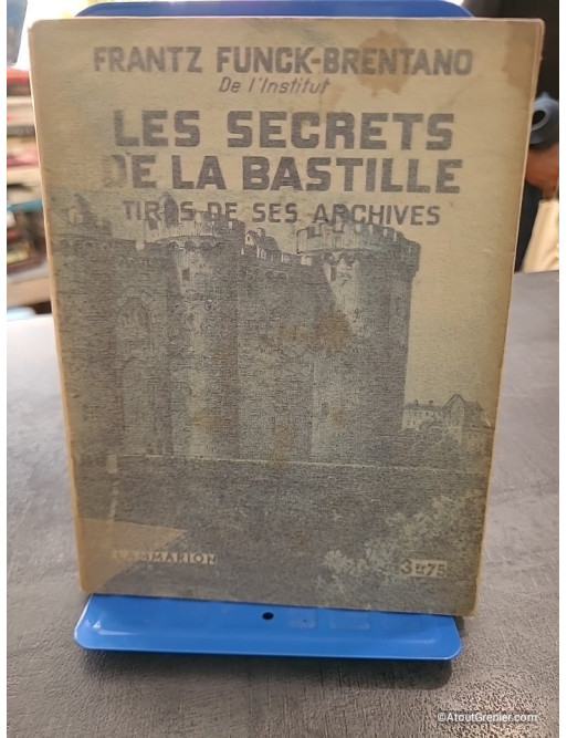 Les secrets de la Bastille - Tirés de ses archives - Frantz Funck-Brentano