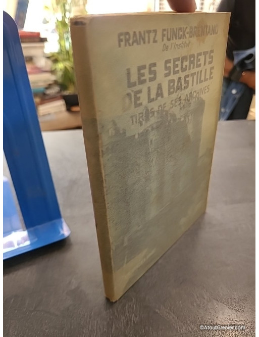 Les secrets de la Bastille - Tirés de ses archives - Frantz Funck-Brentano