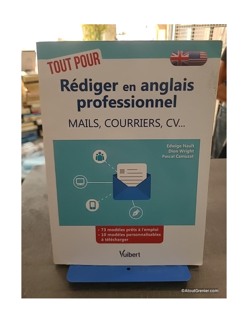 Tout pour rédiger en anglais professionnel - Mails, courriers, CV - Pascal Camuzat, Edwige Nault et Dion Wright