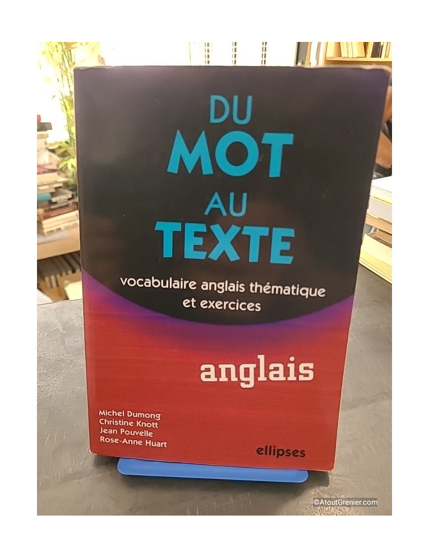 Du mot au texte Anglais - Vocabulaire anglais thématique et exercices - Michel Dumong et Jean Pouvelle