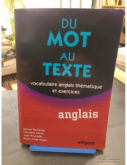 Du mot au texte Anglais - Vocabulaire anglais thématique et exercices - Michel Dumong et Jean Pouvelle